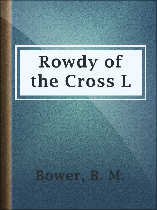 Title details for Rowdy of the Cross L by B. M. Bower - Available
